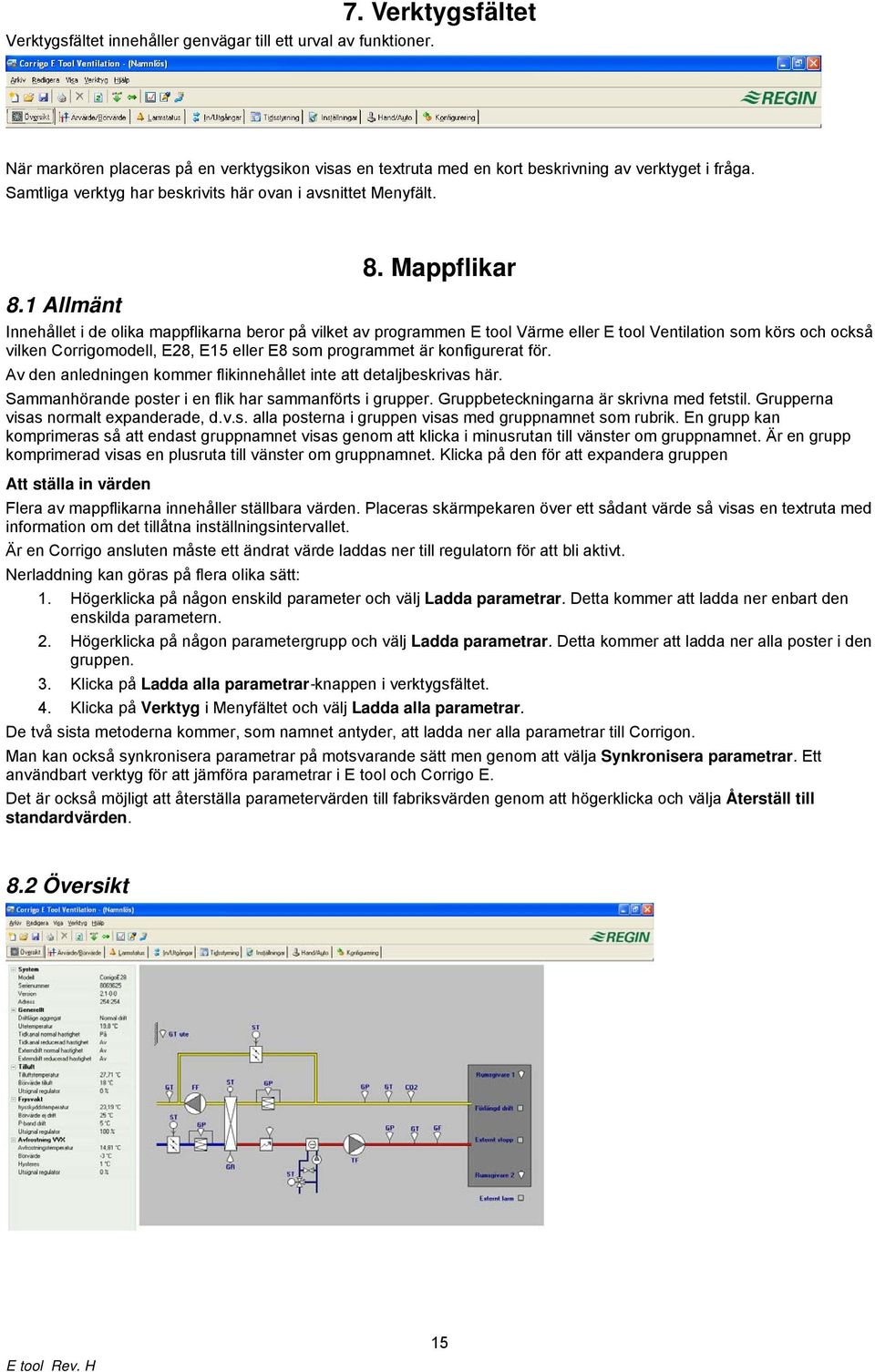 Mappflikar Innehållet i de olika mappflikarna beror på vilket av programmen E tool Värme eller E tool Ventilation som körs och också vilken Corrigomodell, E28, E15 eller E8 som programmet är