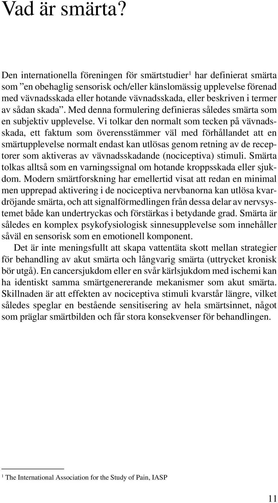 beskriven i termer av sådan skada. Med denna formulering definieras således smärta som en subjektiv upplevelse.