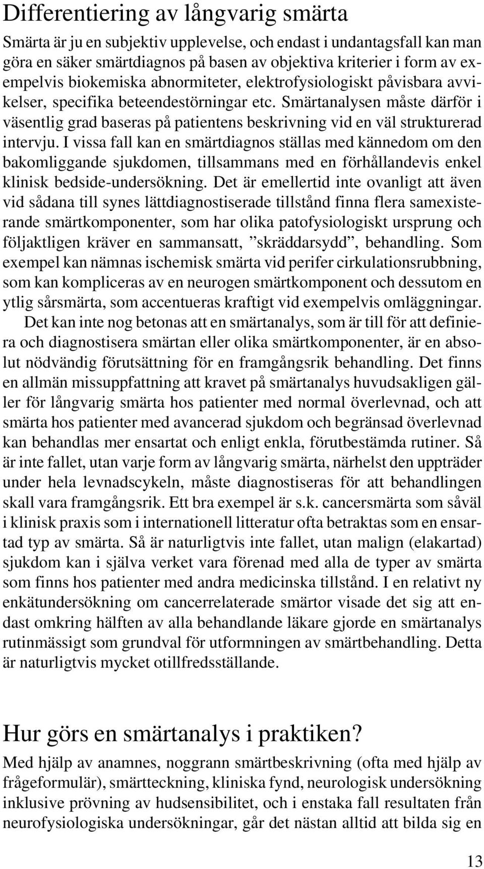 Smärtanalysen måste därför i väsentlig grad baseras på patientens beskrivning vid en väl strukturerad intervju.