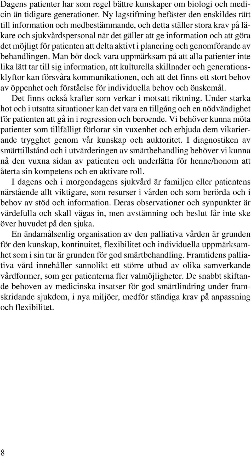 möjligt för patienten att delta aktivt i planering och genomförande av behandlingen.