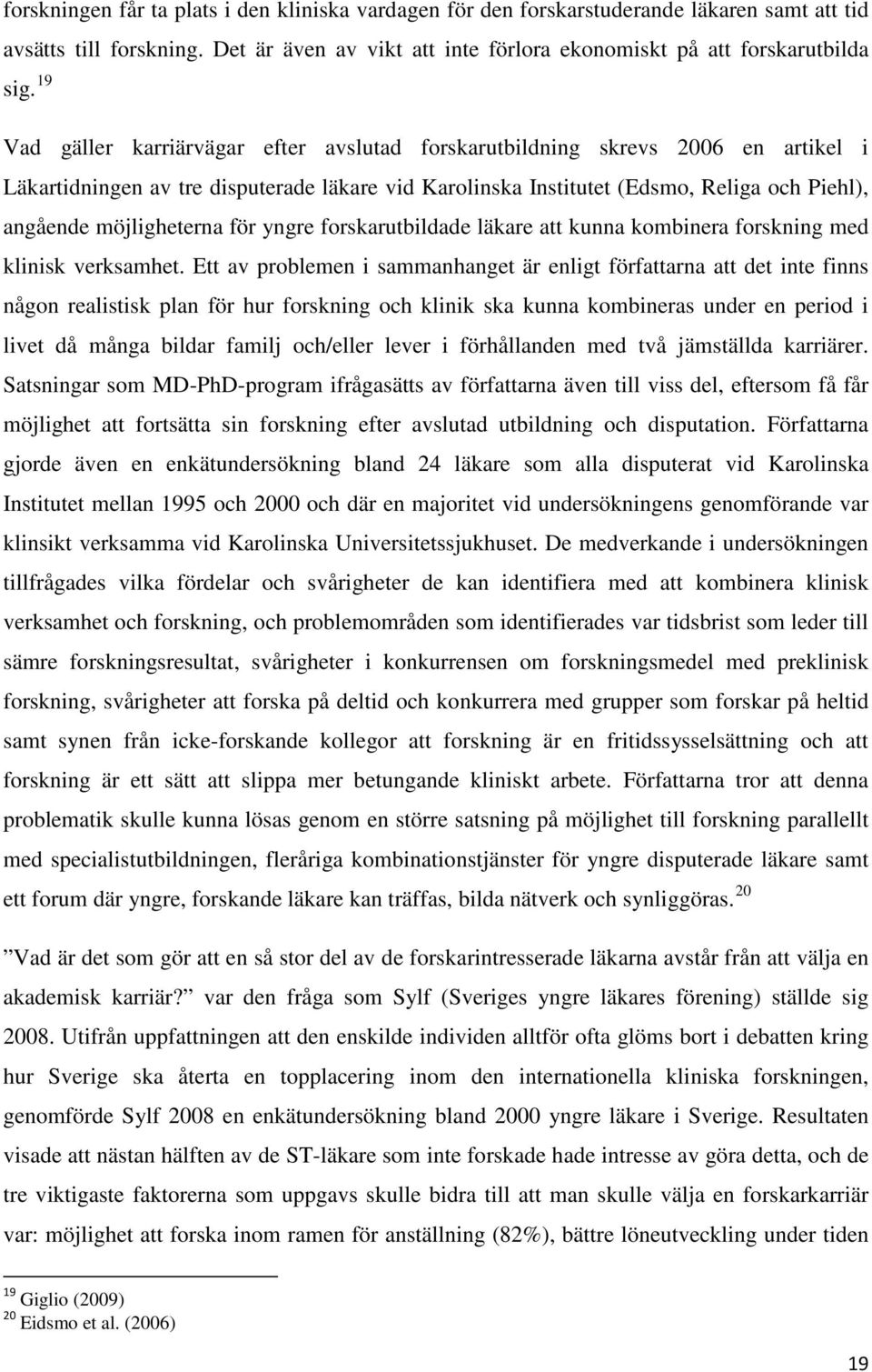 möjligheterna för yngre forskarutbildade läkare att kunna kombinera forskning med klinisk verksamhet.