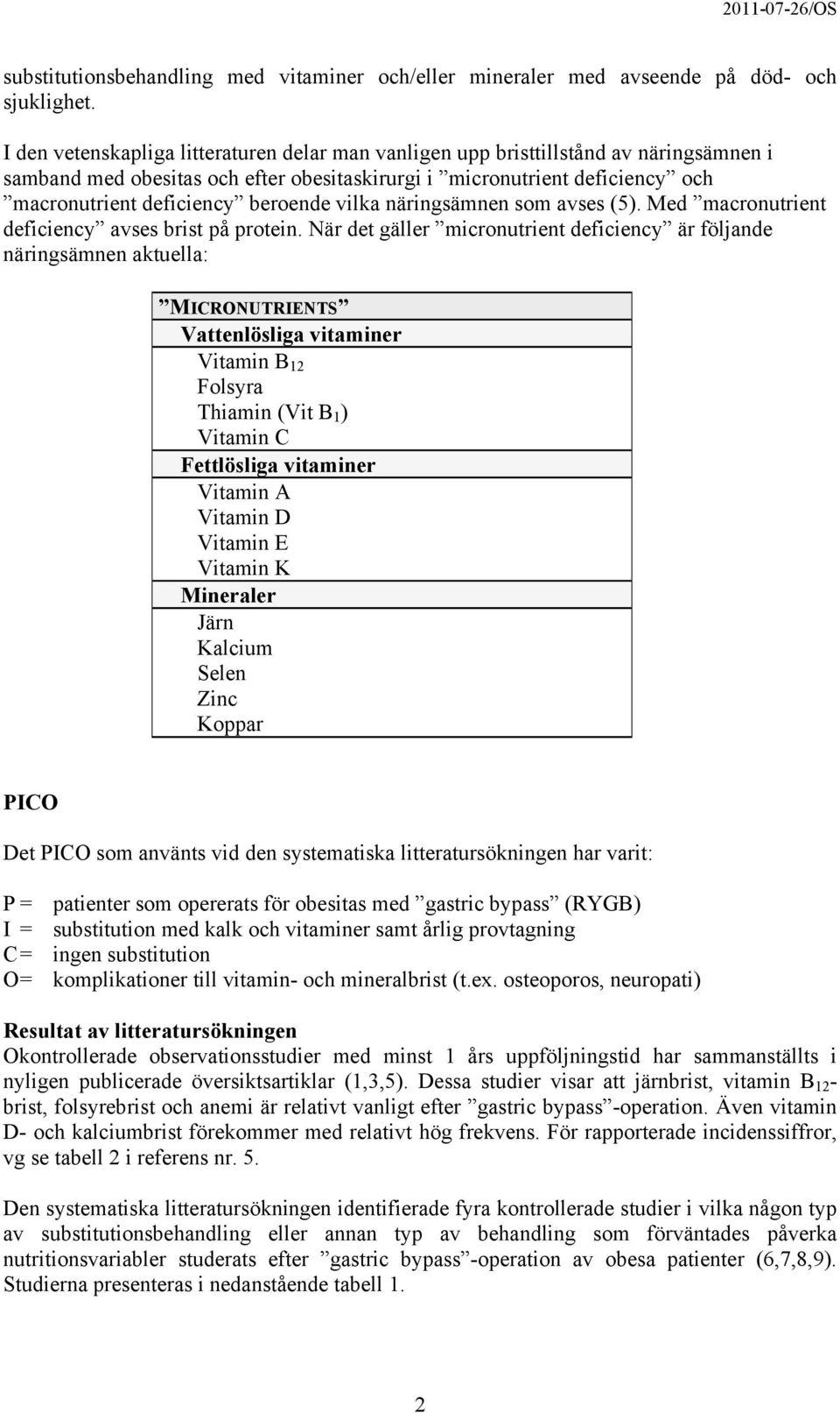 beroende vilka näringsämnen som avses (5). Med macronutrient deficiency avses brist på protein.