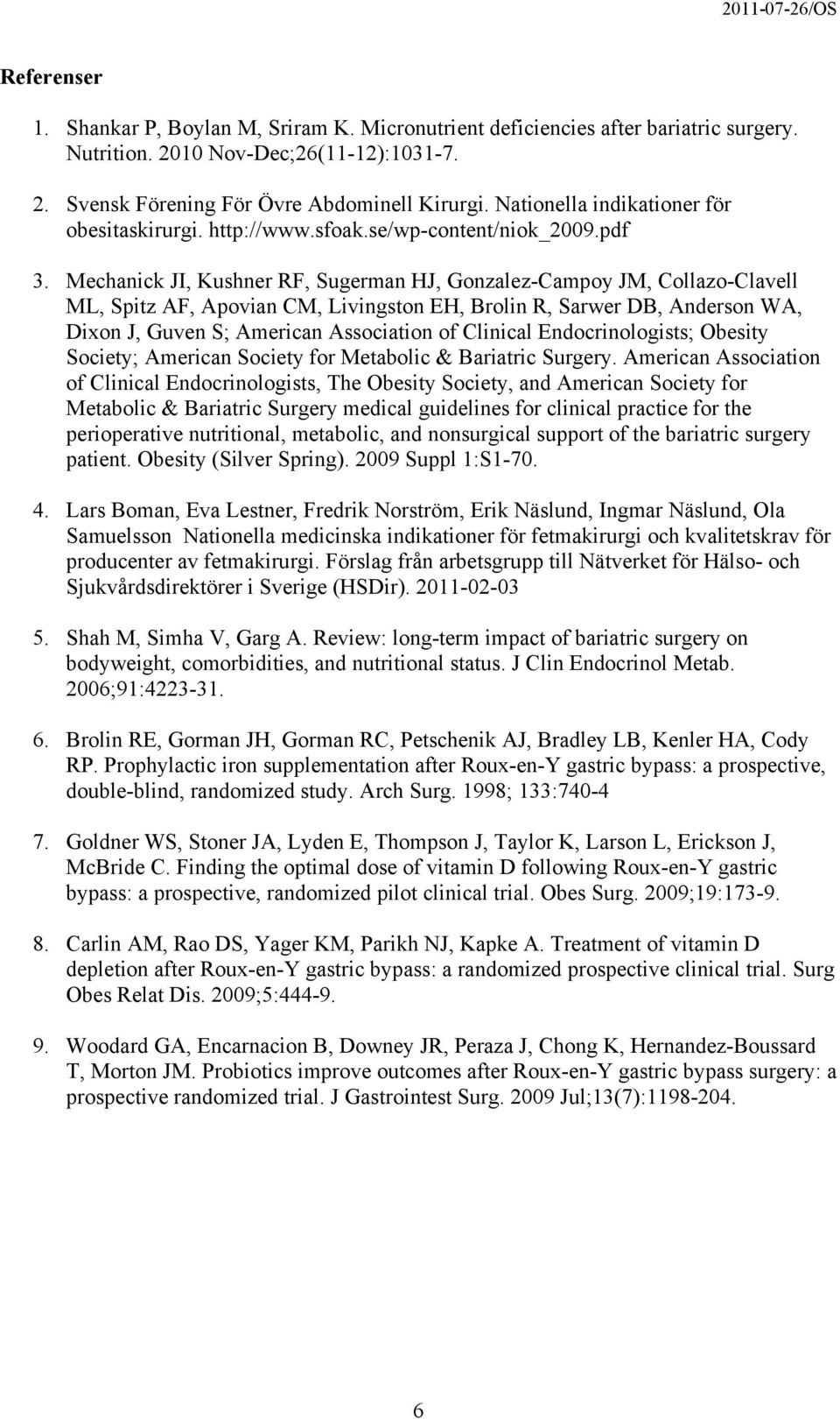 Mechanick JI, Kushner RF, Sugerman HJ, Gonzalez-Campoy JM, Collazo-Clavell ML, Spitz AF, Apovian CM, Livingston EH, Brolin R, Sarwer DB, Anderson WA, Dixon J, Guven S; American Association of