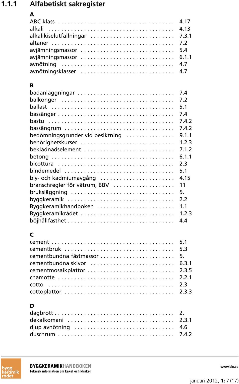 7 avnötningsklasser............................. 4.7 B badanläggningar.............................. 7.4 balkonger................................... 7.2 ballast...................................... 5.