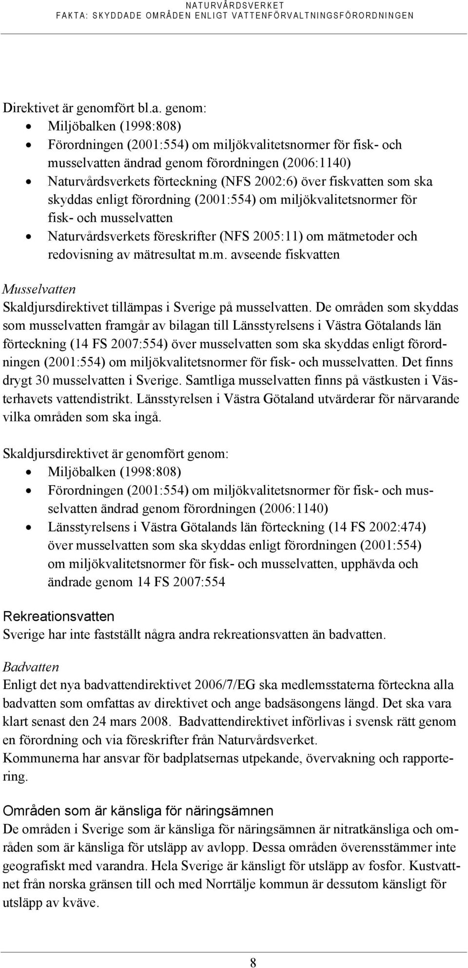 fiskvatten som ska skyddas enligt förordning (2001:554) om miljökvalitetsnormer för fisk- och musselvatten Naturvårdsverkets föreskrifter (NFS 2005:11) om mätmetoder och redovisning av mätresultat m.