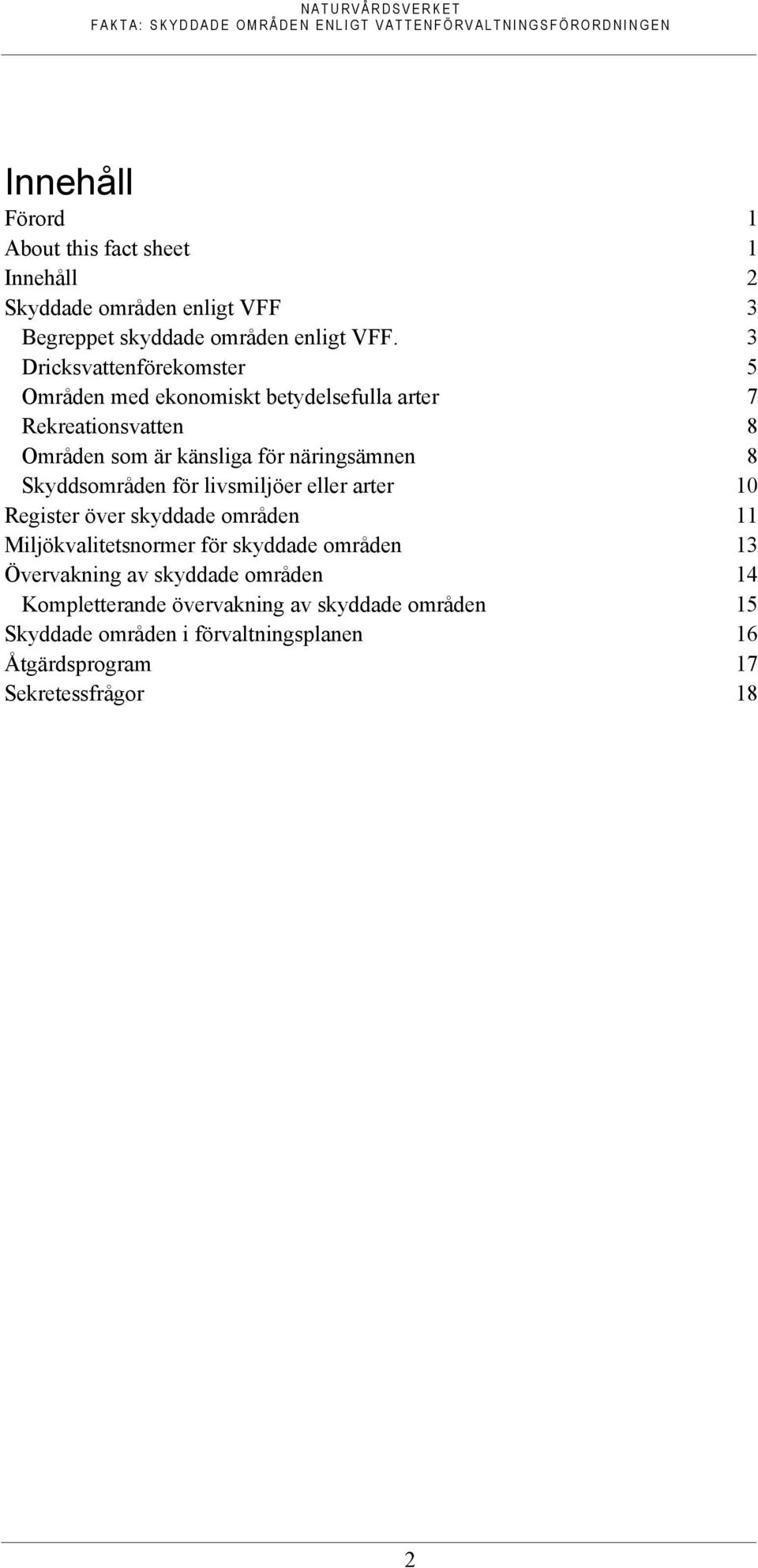 Skyddsområden för livsmiljöer eller arter 10 Register över skyddade områden 11 Miljökvalitetsnormer för skyddade områden 13 Övervakning