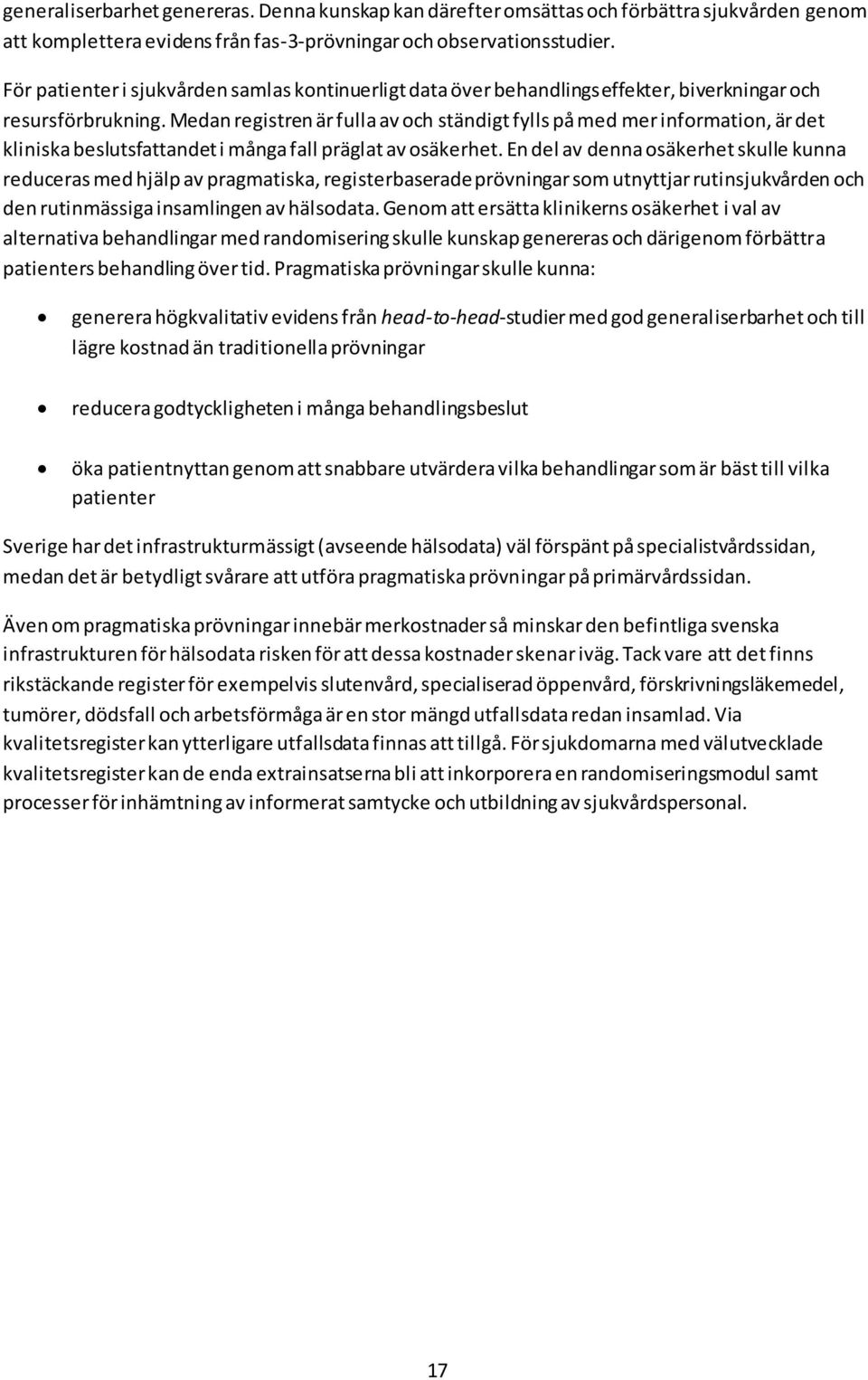 Medan registren är fulla av och ständigt fylls på med mer information, är det kliniska beslutsfattandet i många fall präglat av osäkerhet.