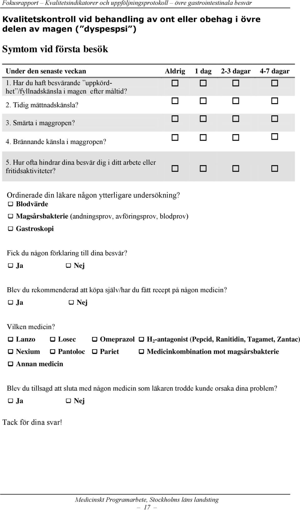 Hur ofta hindrar dina besvär dig i ditt arbete eller fritidsaktiviteter? Ordinerade din läkare någon ytterligare undersökning?