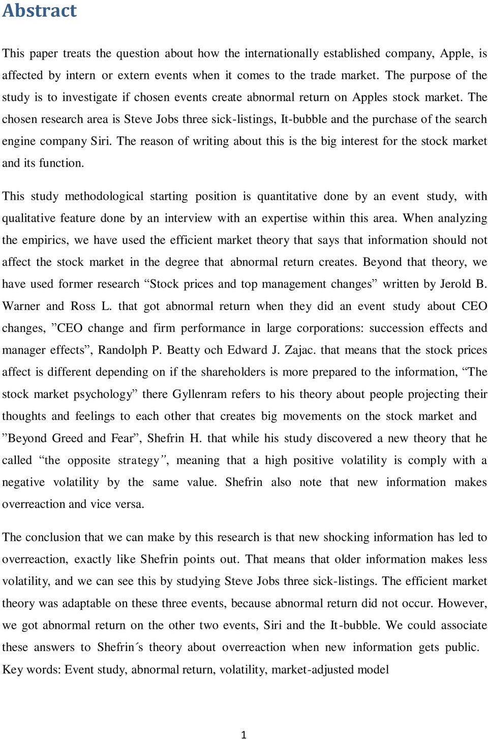 The chosen research area is Steve Jobs three sick-listings, It-bubble and the purchase of the search engine company Siri.