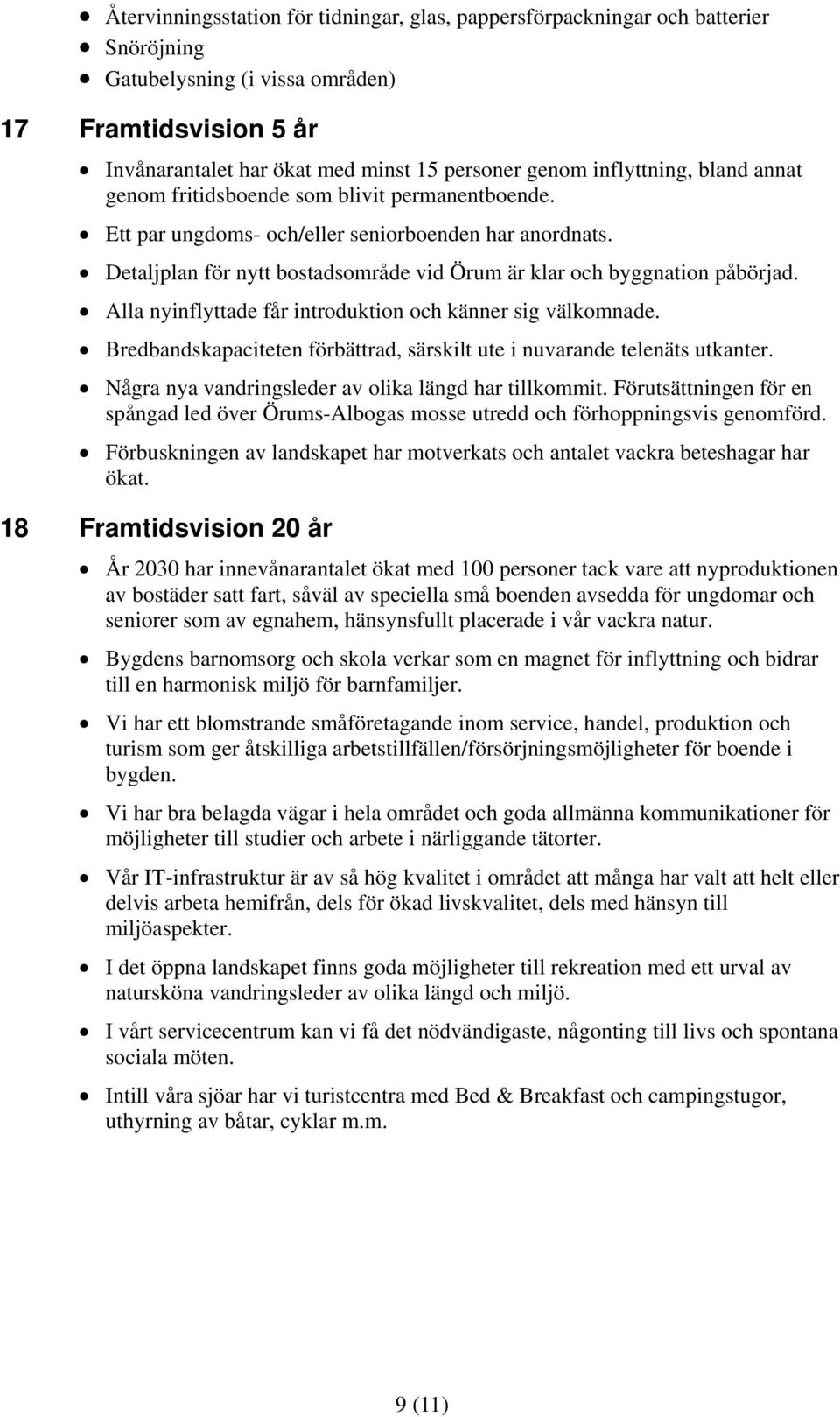 Detaljplan för nytt bostadsområde vid Örum är klar och byggnation påbörjad. Alla nyinflyttade får introduktion och känner sig välkomnade.