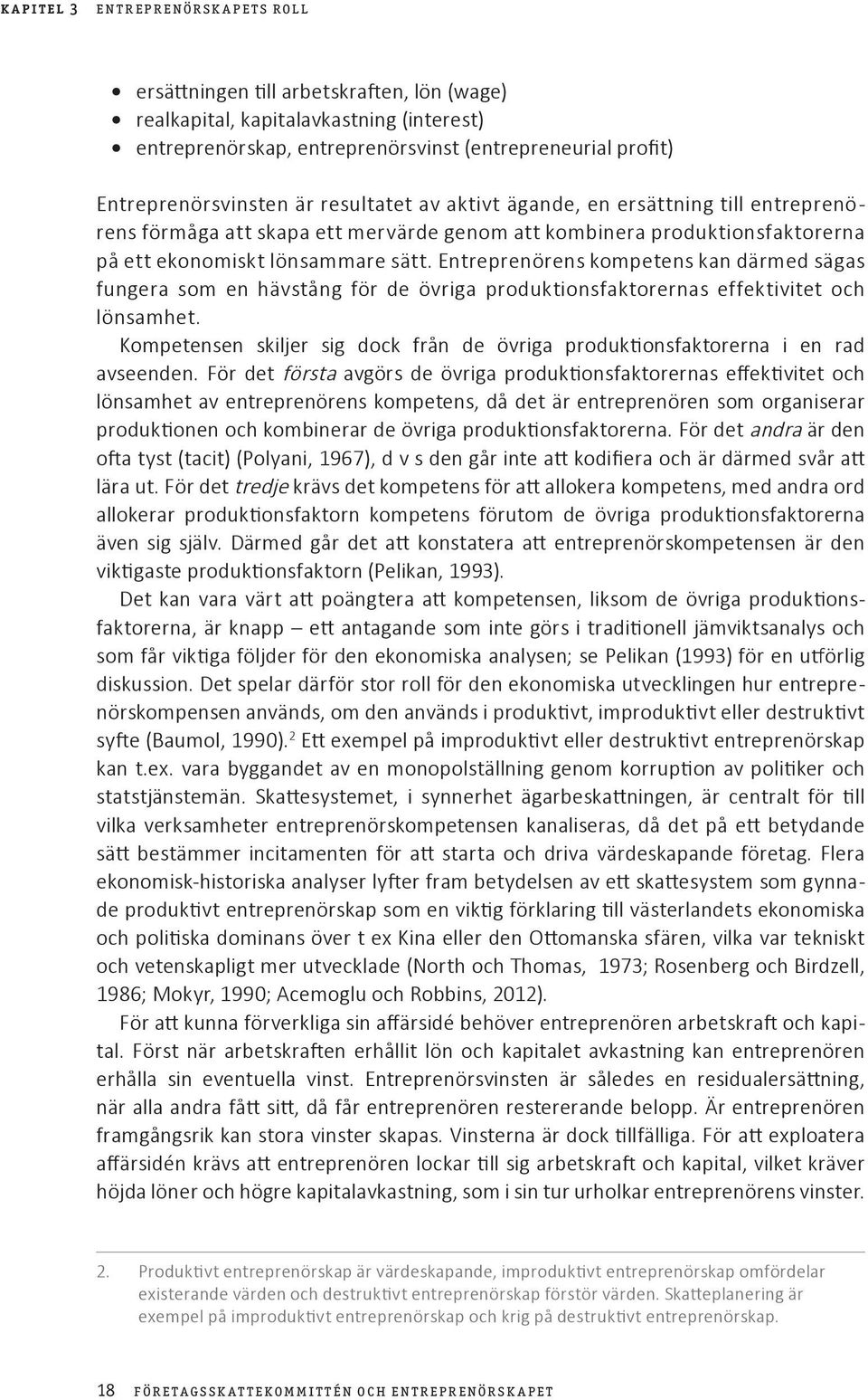 Entreprenörens kompetens kan därmed sägas fungera som en hävstång för de övriga produktionsfaktorernas effektivitet och lönsamhet.