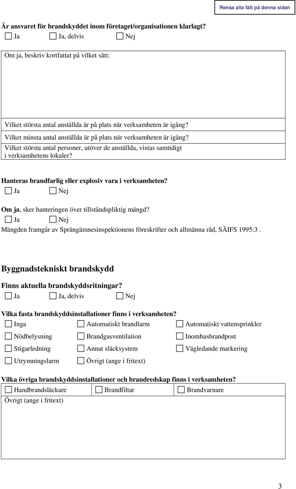 Hanteras brandfarlig eller explosiv vara i verksamheten? Ja Nej Om ja, sker hanteringen över tillståndspliktig mängd?