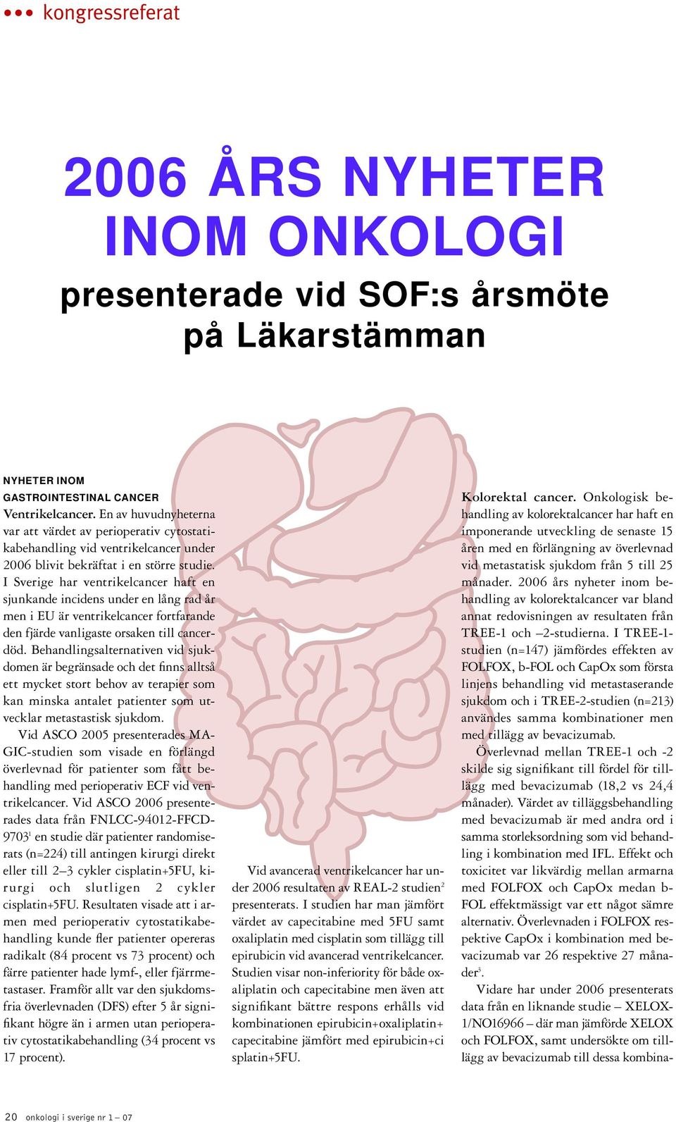 I Sverige har ventrikelcancer haft en sjunkande incidens under en lång rad år men i EU är ventrikelcancer fortfarande den fjärde vanligaste orsaken till cancerdöd.