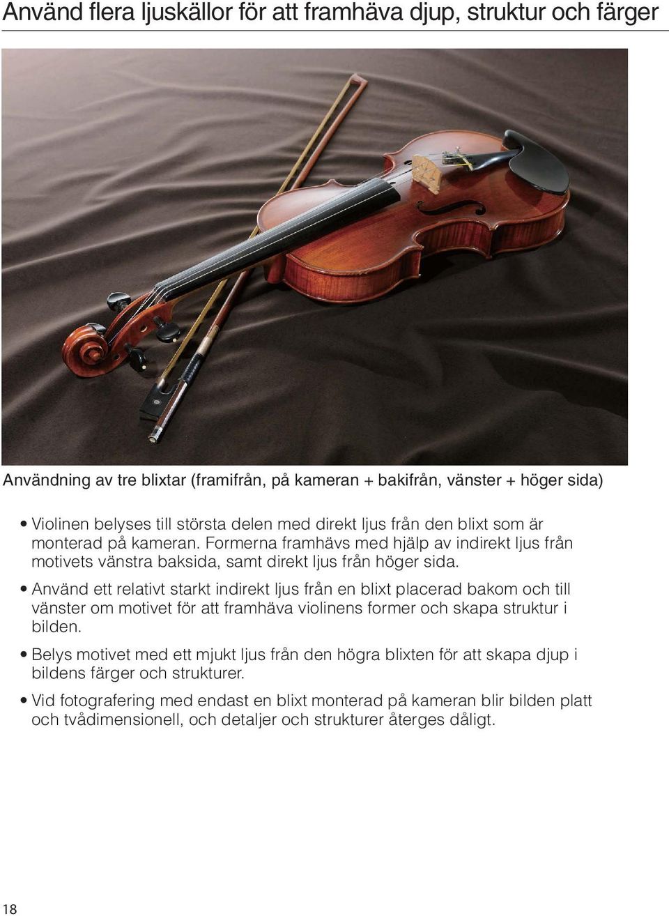 Använd ett relativt starkt indirekt ljus från en blixt placerad bakom och till vänster om motivet för att framhäva violinens former och skapa struktur i bilden.