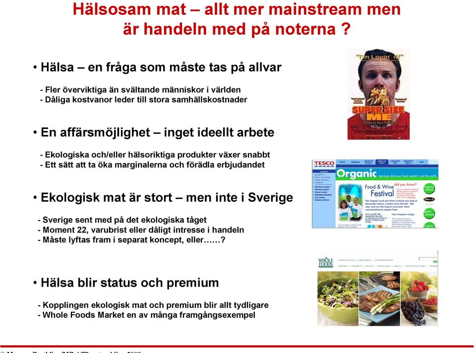 ideellt arbete - Ekologiska och/eller hälsoriktiga produkter växer snabbt - Ett sätt att ta öka marginalerna och förädla erbjudandet Ekologisk mat är stort men inte i