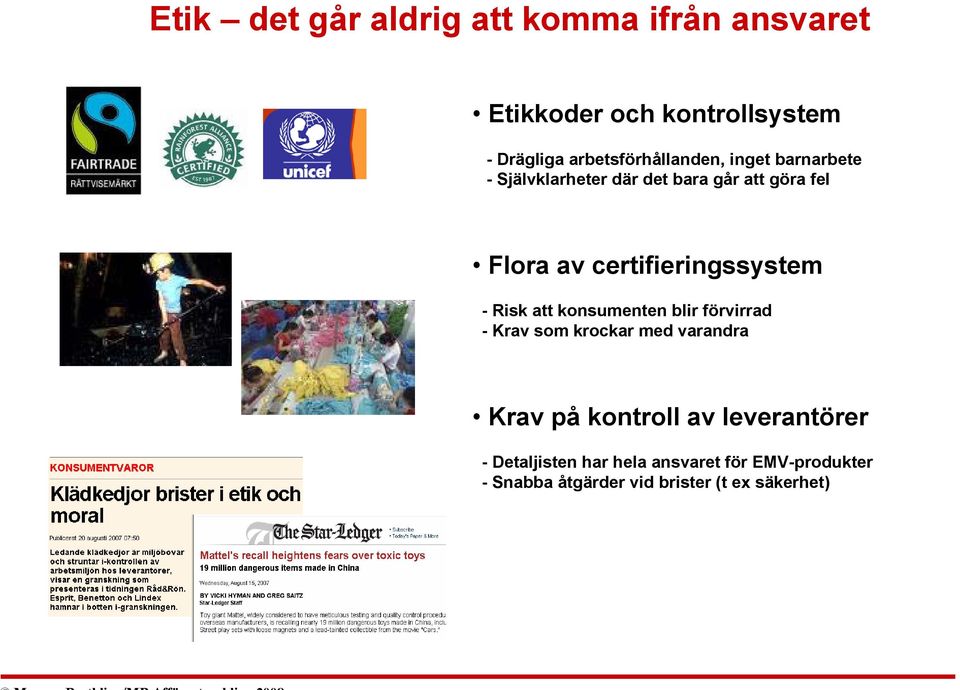 certifieringssystem - Risk att konsumenten blir förvirrad - Krav som krockar med varandra Krav på