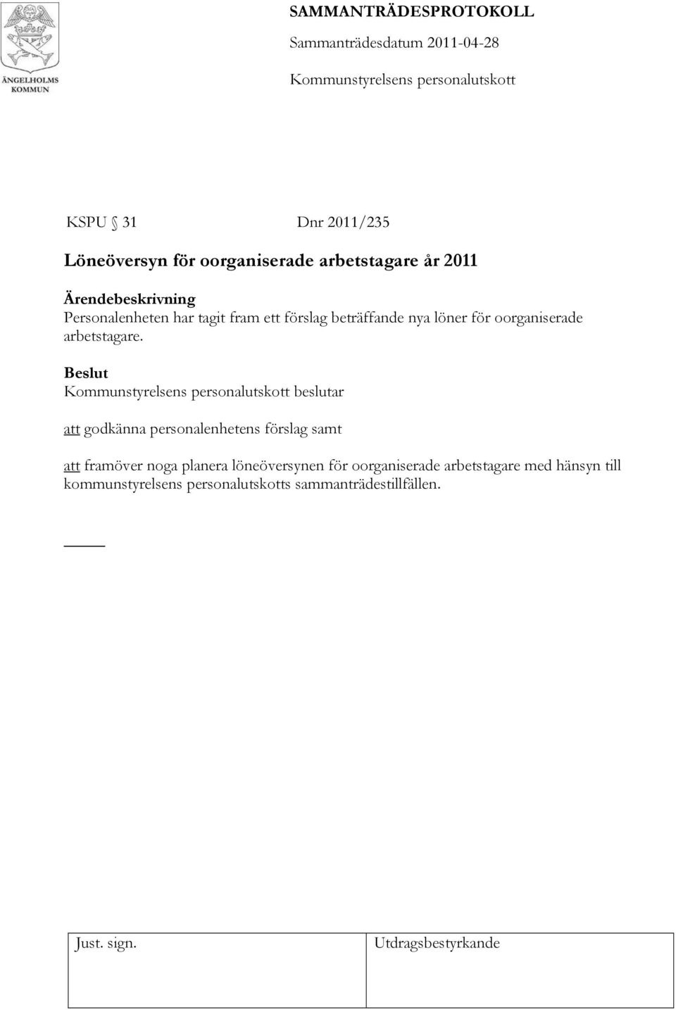 beslutar att godkänna personalenhetens förslag samt att framöver noga planera löneöversynen