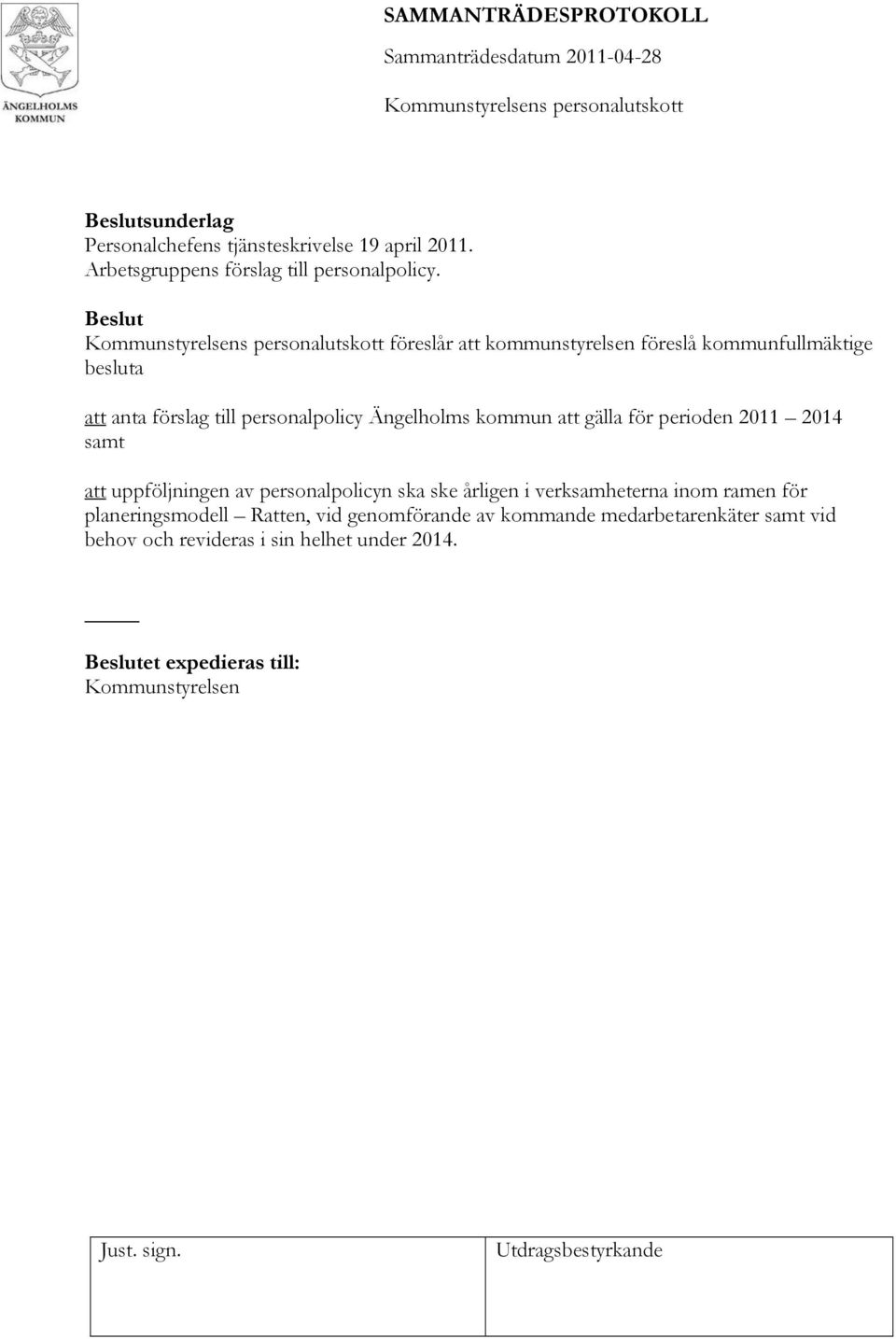 gälla för perioden 2011 2014 samt att uppföljningen av personalpolicyn ska ske årligen i verksamheterna inom ramen för