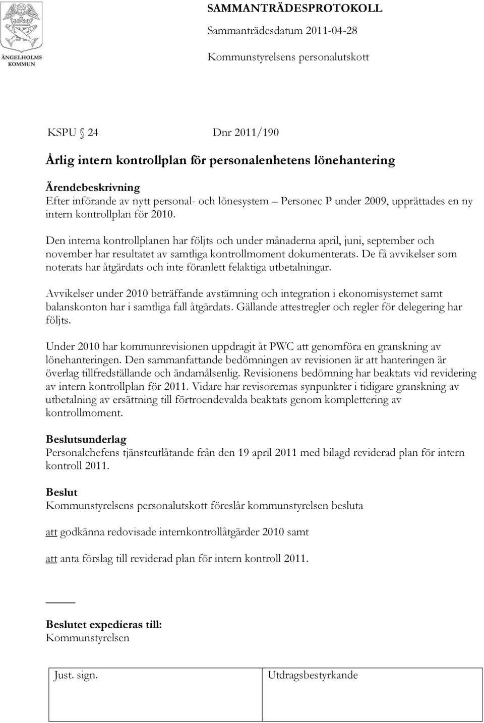 De få avvikelser som noterats har åtgärdats och inte föranlett felaktiga utbetalningar.