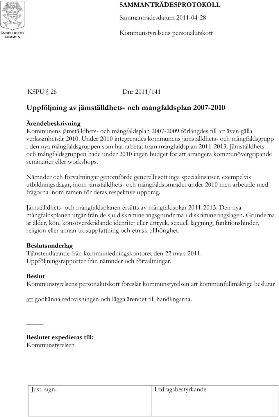 Jämställdhetsoch mångfaldsgruppen hade under 2010 ingen budget för att arrangera kommunövergripande seminarier eller workshops.