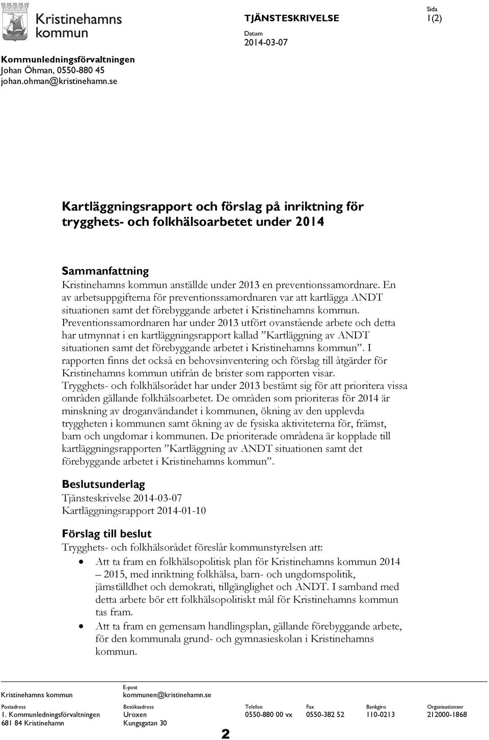 En av arbetsuppgifterna för preventionssamordnaren var att kartlägga ANDT situationen samt det förebyggande arbetet i Kristinehamns kommun.