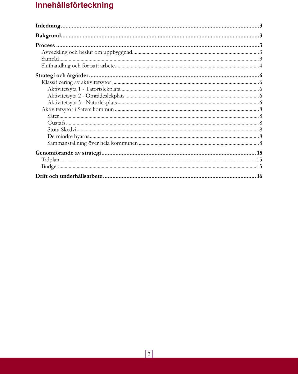 .. 6 Aktivitetsyta 2 - Områdeslekplats... 6 Aktivitetsyta 3 - Naturlekplats... 6 Aktivitetsytor i Säters kommun... 8 Säter... 8 Gustafs.