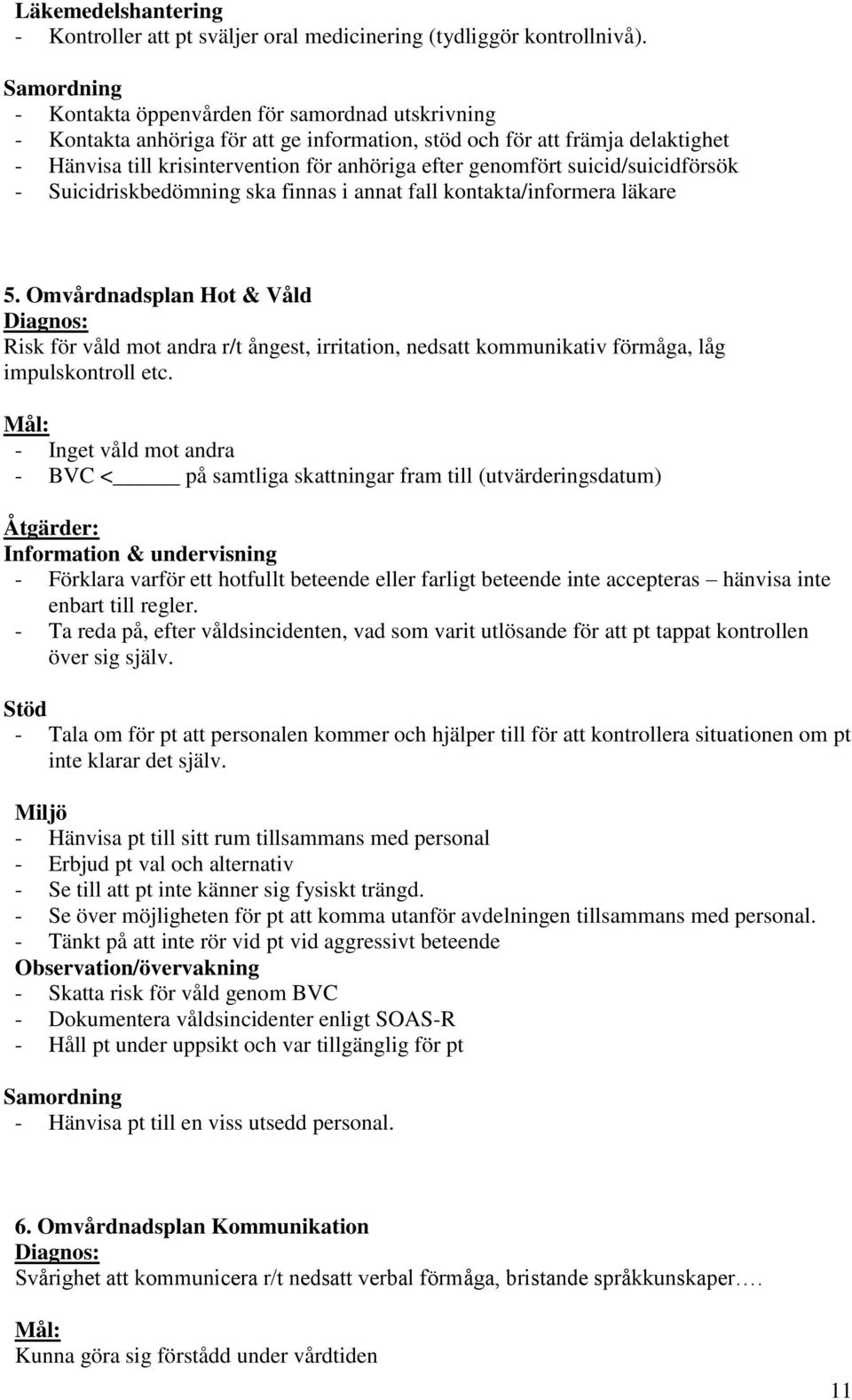 suicid/suicidförsök - Suicidriskbedömning ska finnas i annat fall kontakta/informera läkare 5.