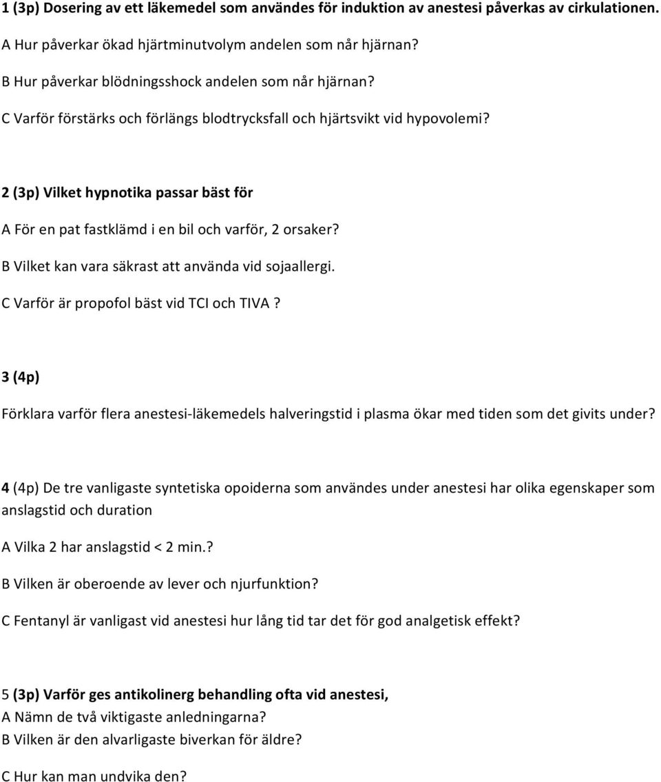 2 (3p) Vilket hypnotika passar bäst för A För en pat fastklämd i en bil och varför, 2 orsaker? B Vilket kan vara säkrast att använda vid sojaallergi. C Varför är propofol bäst vid TCI och TIVA?