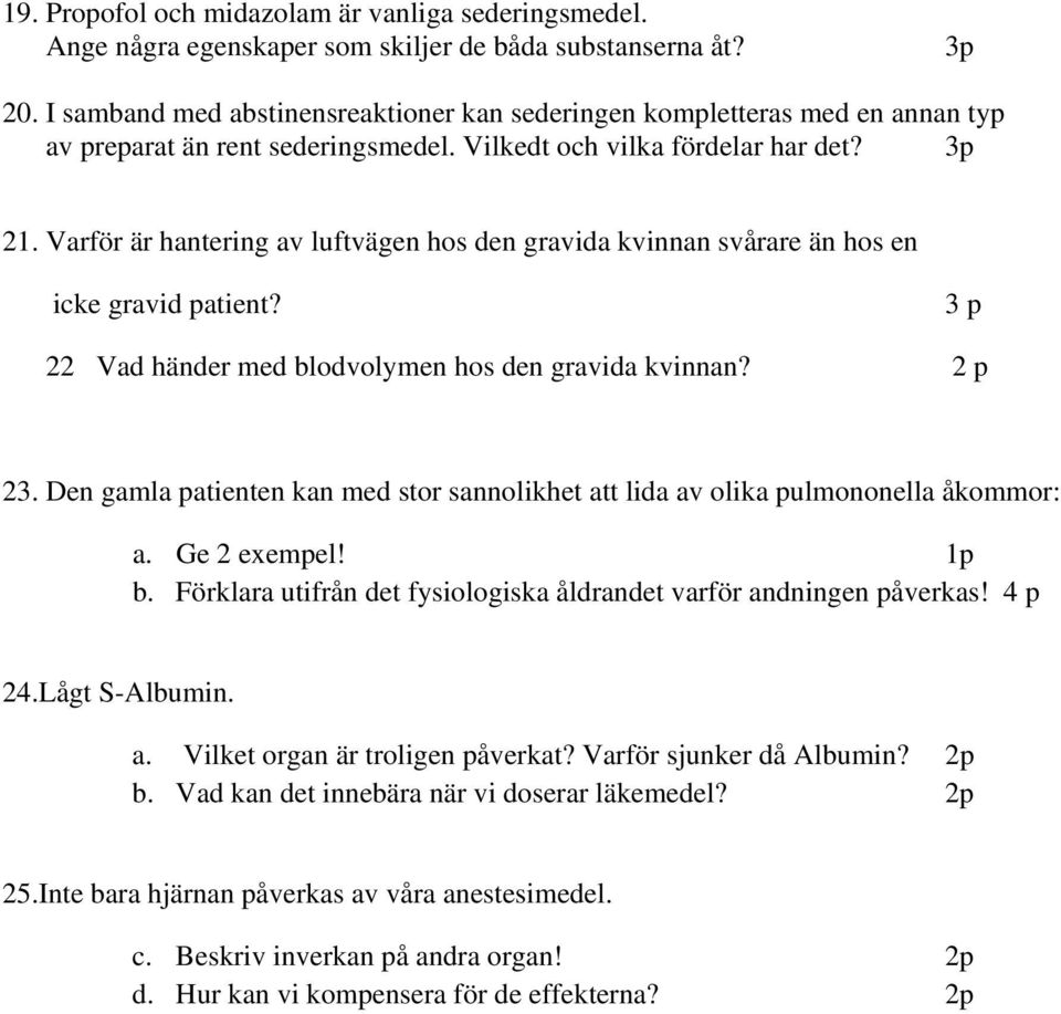 Varför är hantering av luftvägen hos den gravida kvinnan svårare än hos en icke gravid patient? 3 p 22 Vad händer med blodvolymen hos den gravida kvinnan? 2 p 23.