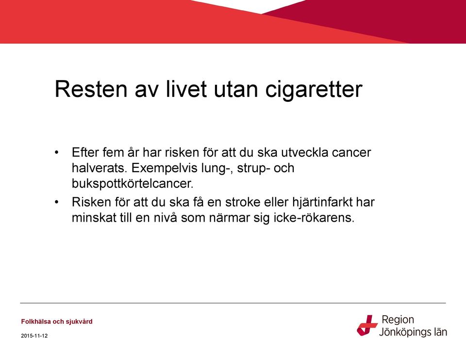 Exempelvis lung-, strup- och bukspottkörtelcancer.