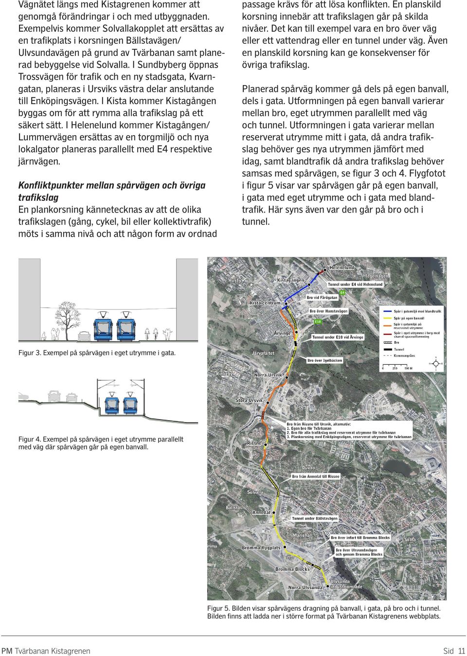 I Sundbyberg öppnas Trossvägen för trafik och en ny stadsgata, Kvarngatan, planeras i Ursviks västra delar anslutande till Enköpingsvägen.