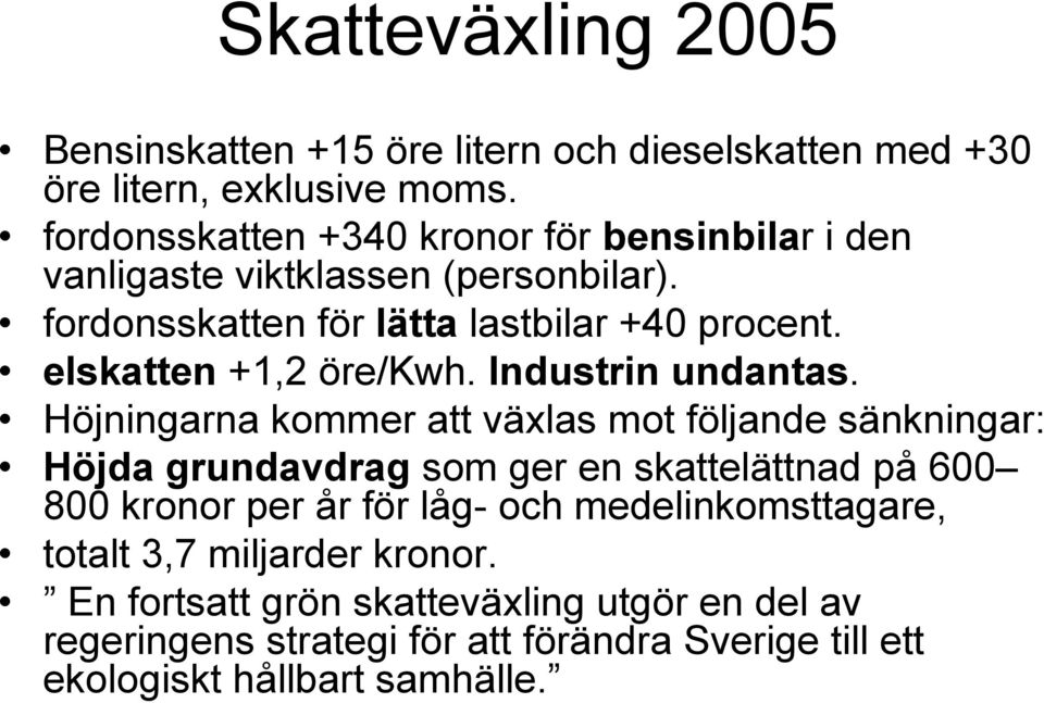 elskatten +1,2 öre/kwh. Industrin undantas.