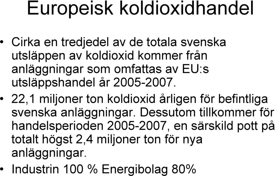 22,1 miljoner ton koldioxid årligen för befintliga svenska anläggningar.