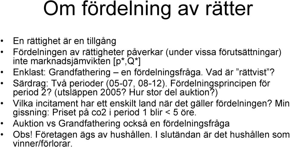 (utsläppen 2005? Hur stor del auktion?) Vilka incitament har ett enskilt land när det gäller fördelningen?