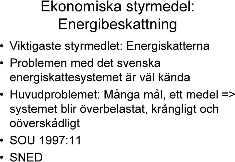 är väl kända Huvudproblemet: Många mål, ett medel => systemet