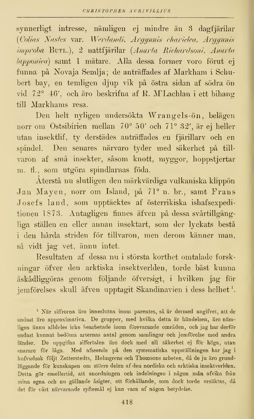 Alla dessa former voro förut ej funna på Novaja Semlja; de anträffades af Markham i Schubert bay, en temligen djup vik på östra sidan af södra ön vid 72 46', och äro beskrifna af R.