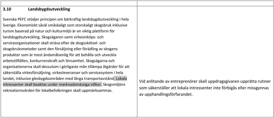 Skgsägaren samt virkesinköps ch servicerganisatiner skall sträva efter de skgsskötsel ch skgsbruksmetder samt den försäljning eller förädling av skgens prdukter sm är mest ändamålsenlig för att