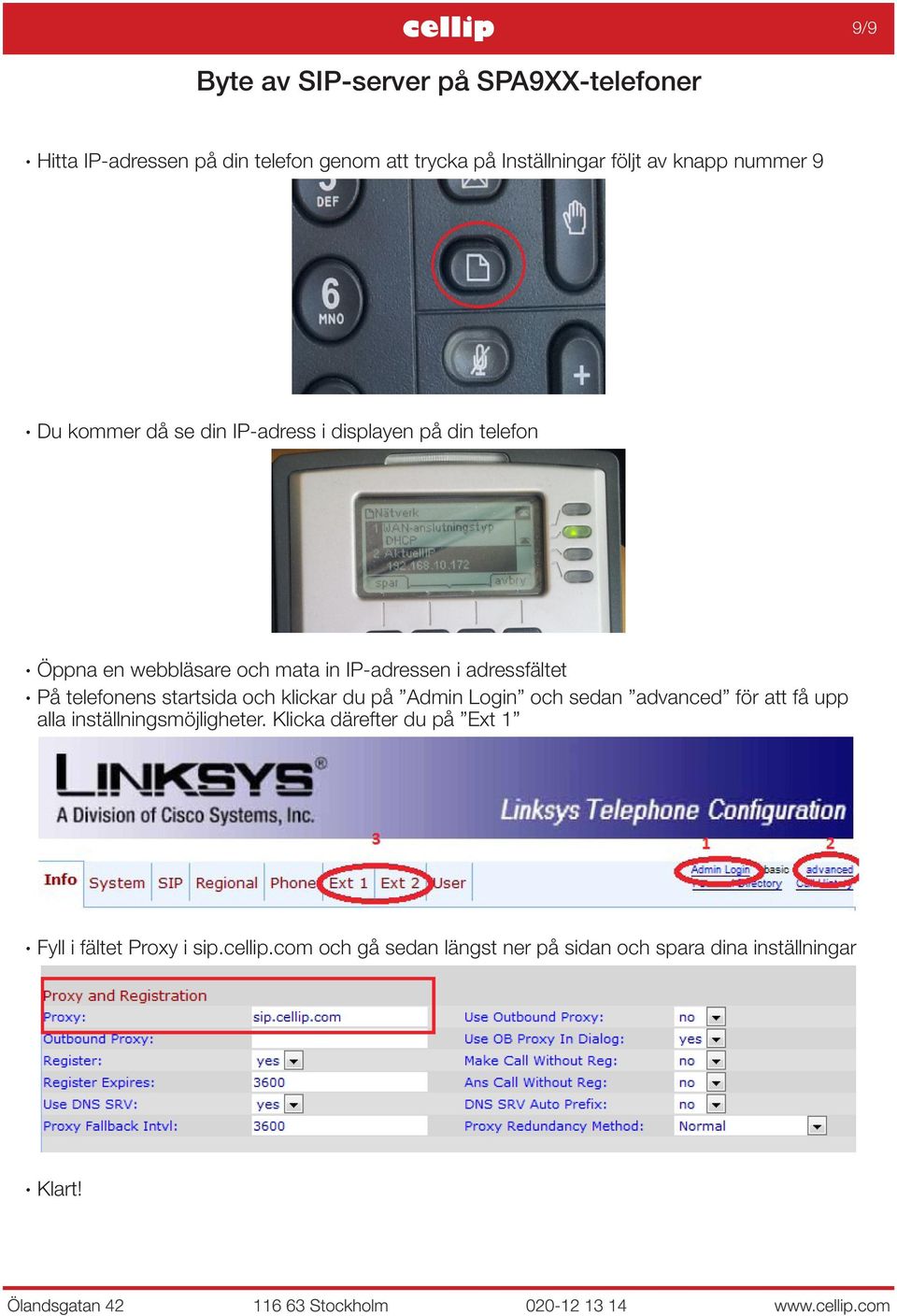 På telefonens startsida och klickar du på Admin Login och sedan advanced för att få upp alla inställningsmöjligheter.