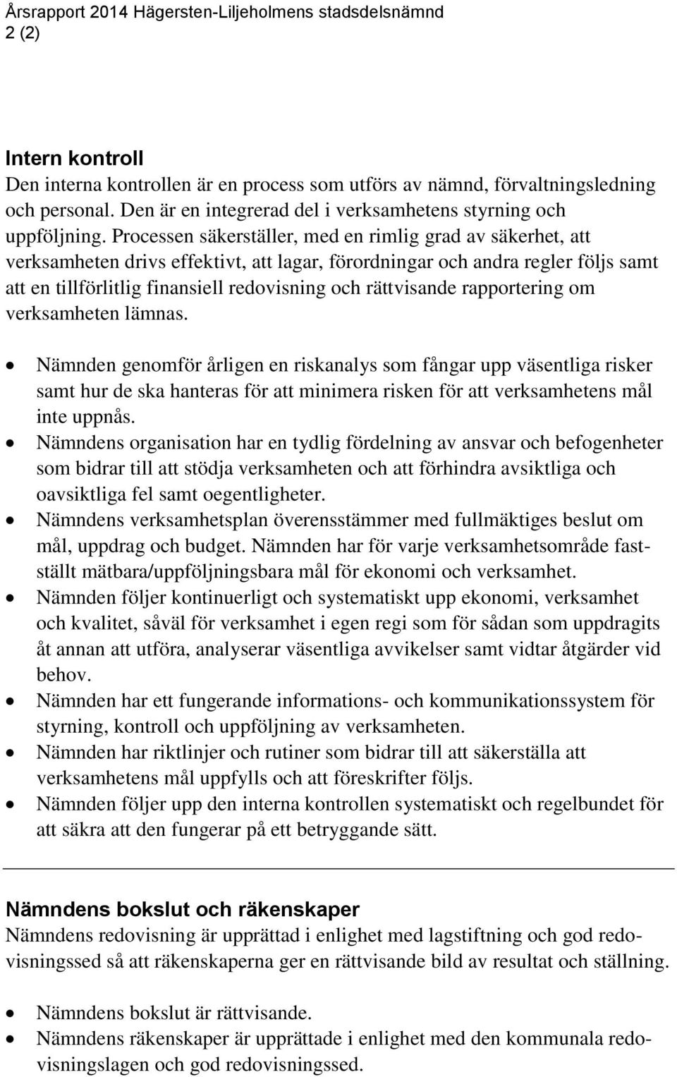 rättvisande rapportering om verksamheten lämnas.