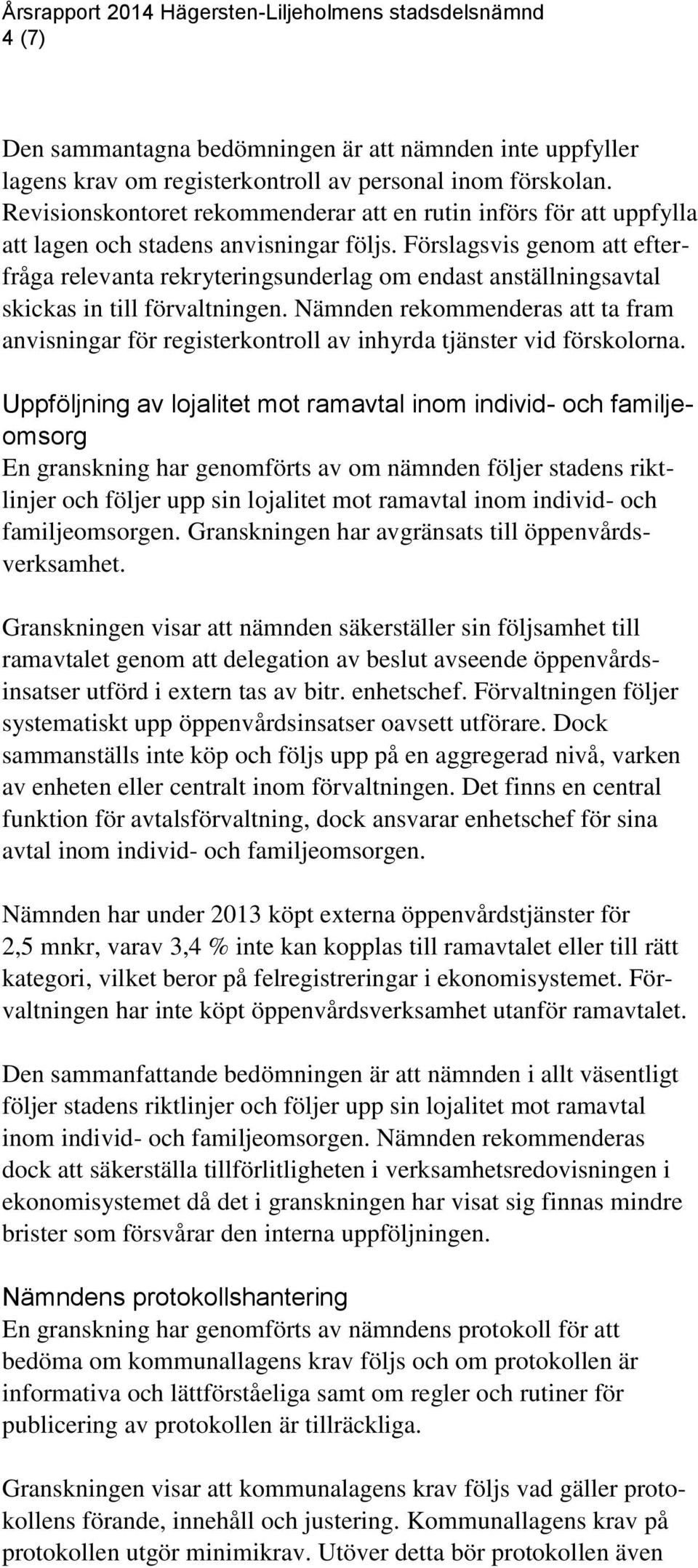 Förslagsvis genom att efterfråga relevanta rekryteringsunderlag om endast anställningsavtal skickas in till förvaltningen.