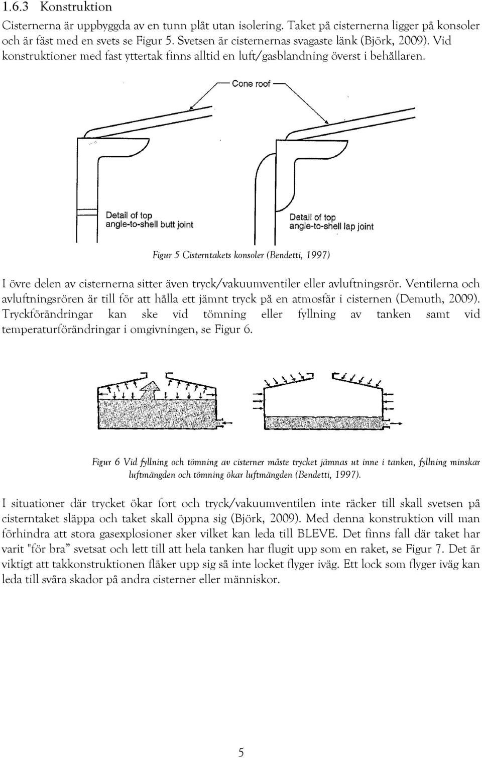 Figur 5 Cisterntakets konsoler (Bendetti, 1997) I övre delen av cisternerna sitter även tryck/vakuumventiler eller avluftningsrör.