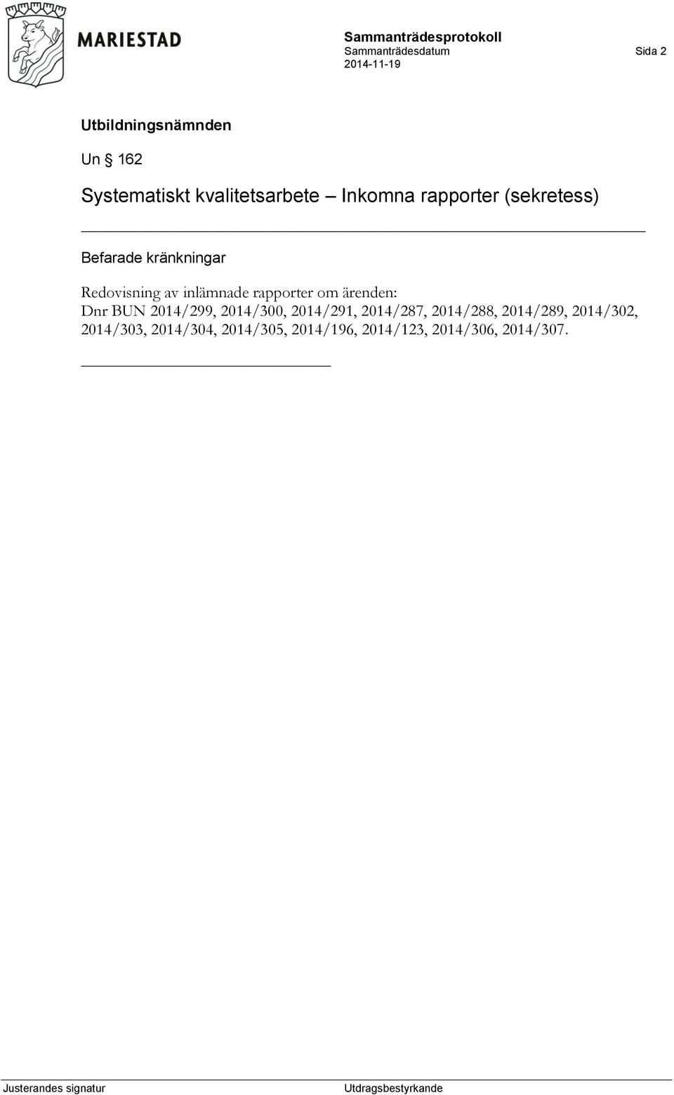 rapporter om ärenden: Dnr BUN 2014/299, 2014/300, 2014/291, 2014/287,