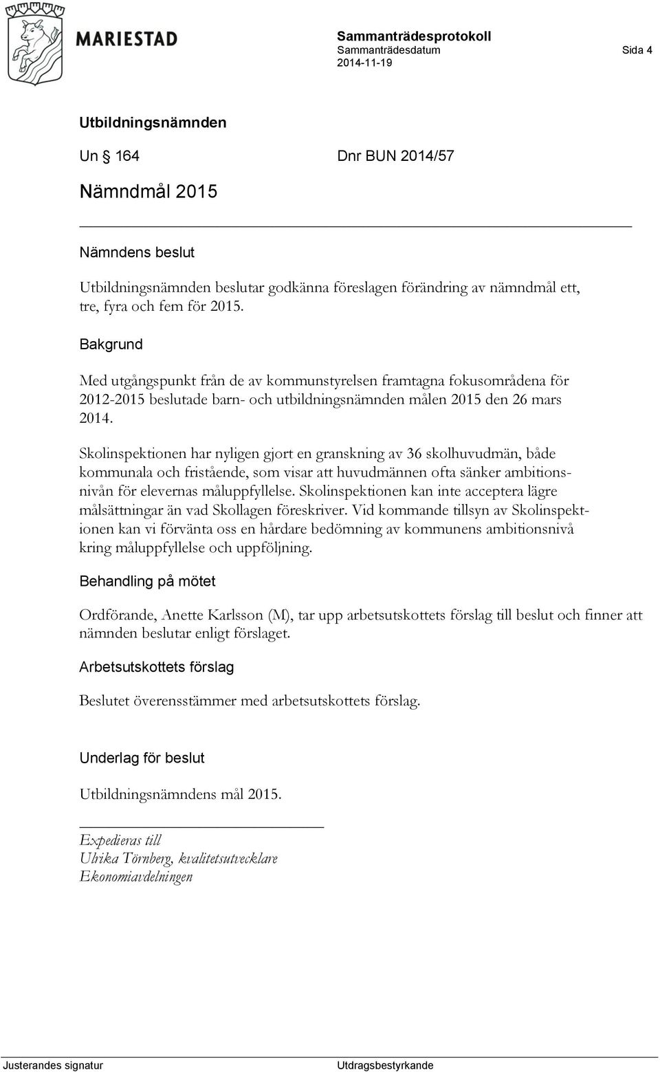 Skolinspektionen har nyligen gjort en granskning av 36 skolhuvudmän, både kommunala och fristående, som visar att huvudmännen ofta sänker ambitionsnivån för elevernas måluppfyllelse.