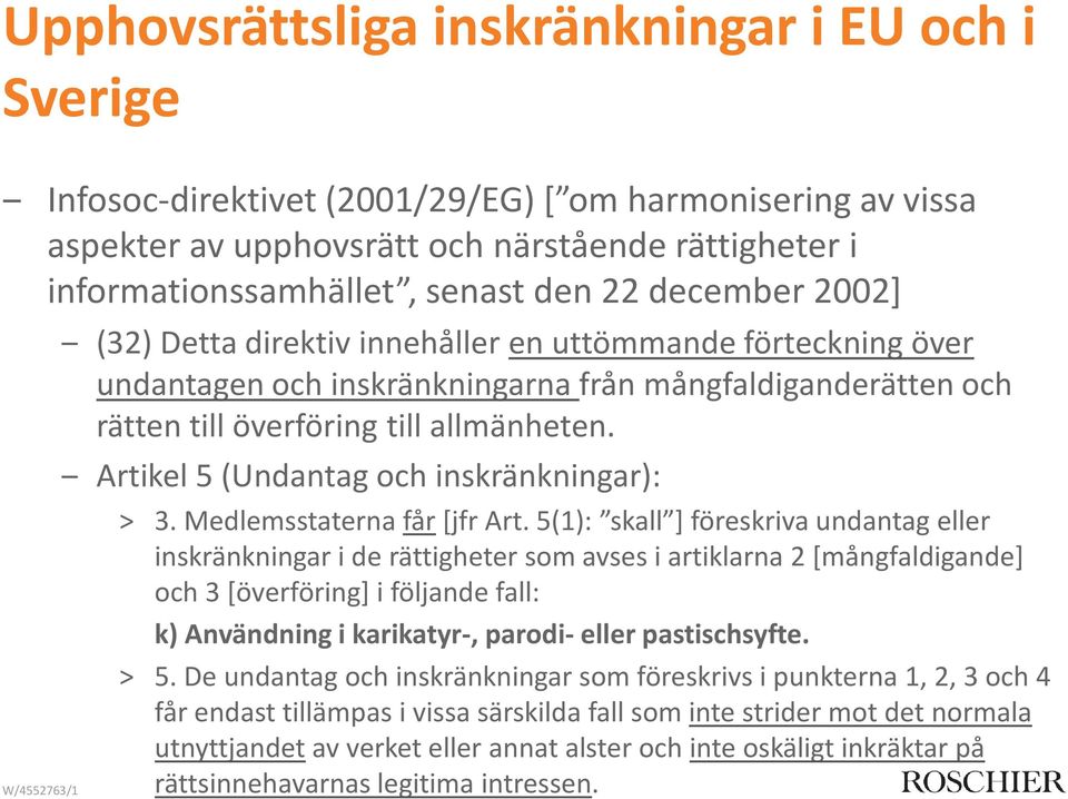 Artikel 5 (Undantag och inskränkningar): 3. Medlemsstaterna får[jfr Art.