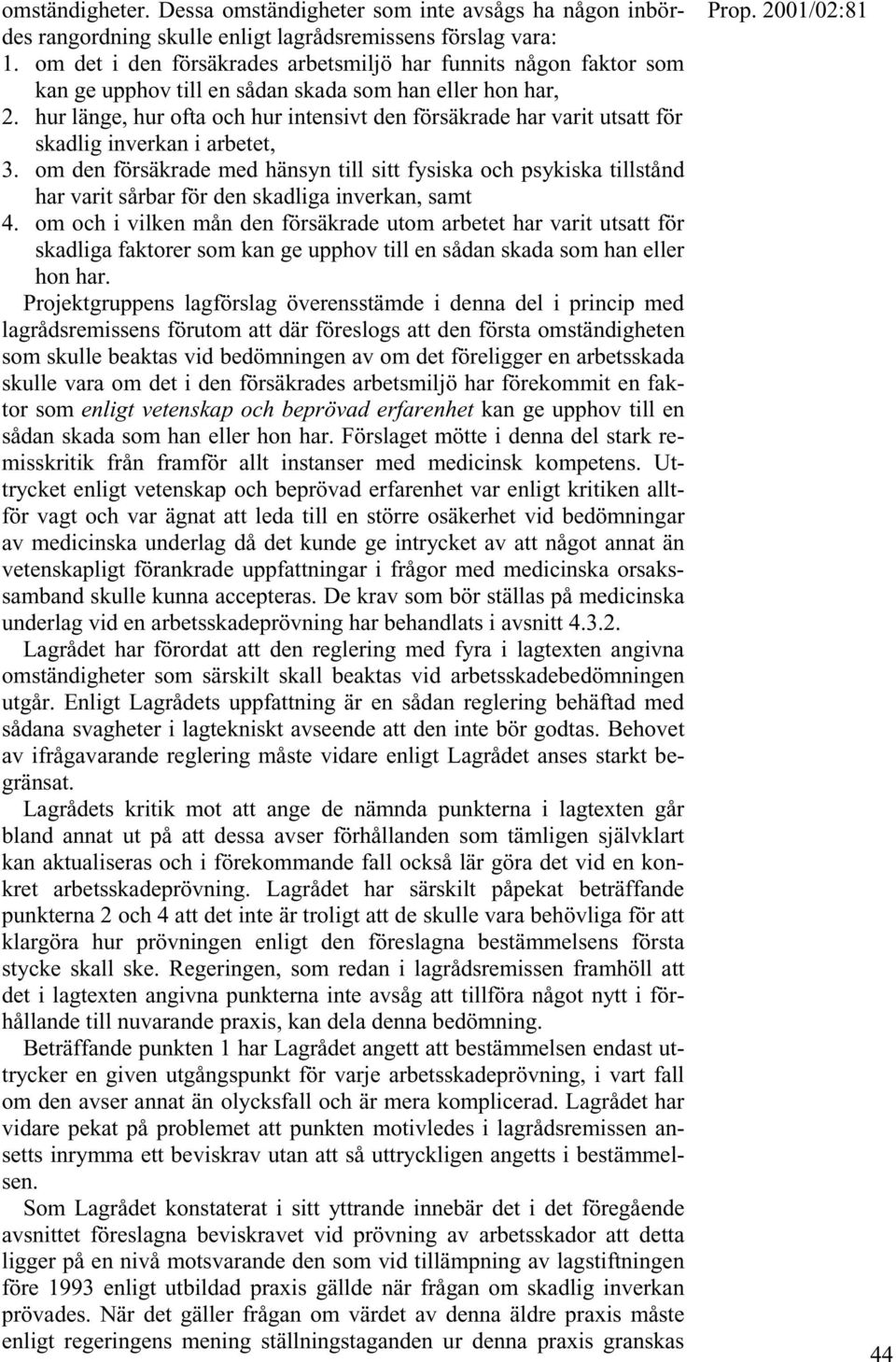 hur länge, hur ofta och hur intensivt den försäkrade har varit utsatt för skadlig inverkan i arbetet, 3.