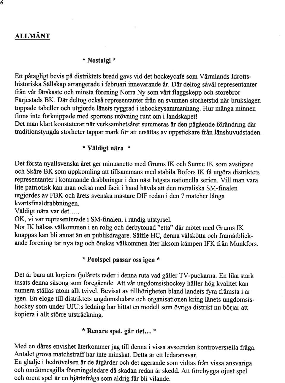 Där deltog också representanter fran en svunnen storhetstid nåir brukslagen toppade tabeller och utgjorde länets ryggad i ishockeysammanhang.