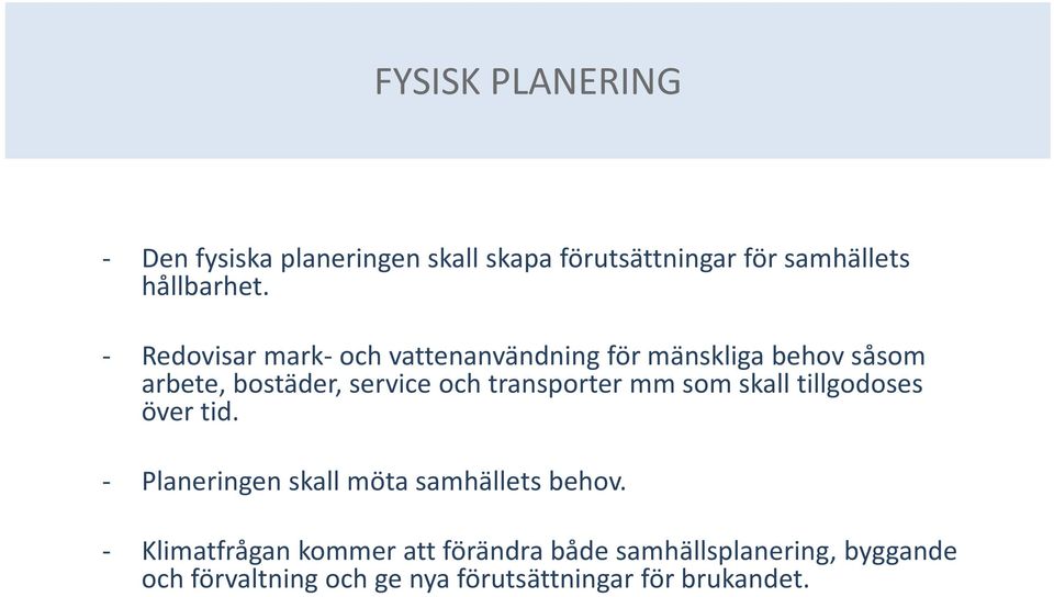 transporter mm som skall tillgodoses över tid. Planeringen skall möta samhällets behov.