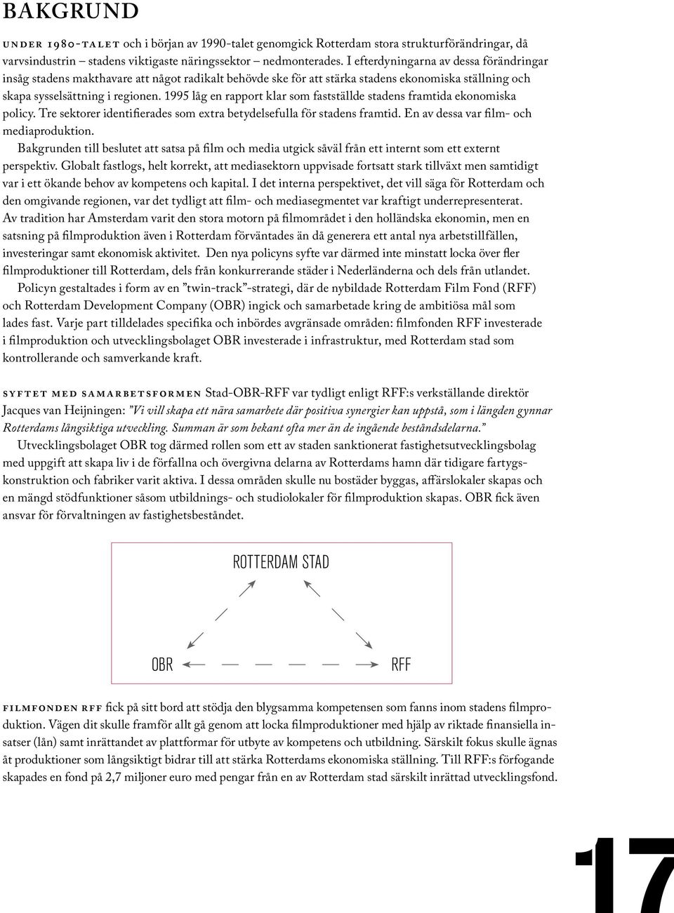 1995 låg en rapport klar som fastställde stadens framtida ekonomiska policy. Tre sektorer identifierades som extra betydelsefulla för stadens framtid. En av dessa var film- och mediaproduktion.