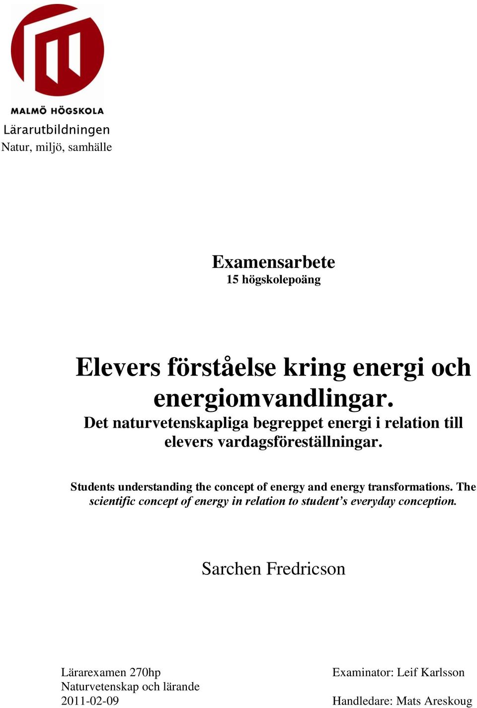 Students understanding the concept of energy and energy transformations.