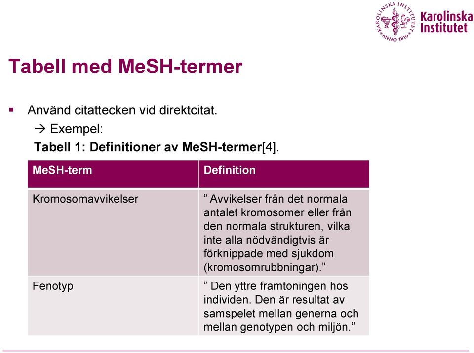 den normala strukturen, vilka inte alla nödvändigtvis är förknippade med sjukdom (kromosomrubbningar).